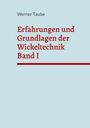 Werner Taube: Erfahrungen und Grundlagen der Wickeltechnik Band I, Buch