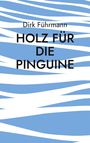 Dirk Führmann: Holz für die Pinguine, Buch