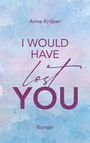 Anne Kröber: I would have lost you, Buch