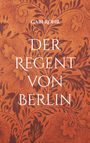 Gabi Röhr: Der Regent von Berlin, Buch