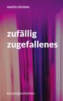 Martin Christen: zufällig zugefallenes, Buch