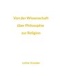 Lothar Arendes: Von der Wissenschaft über Philosophie zur Religion, Buch