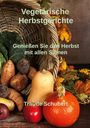 Traude Schubert: Vegetarische Herbstgerichte, Buch