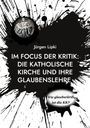 Jürgen Lipki: Im Focus Der Kritik: Die Katholische Kirche Und Ihre Glaubenslehre, Buch