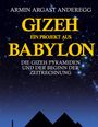 Armin Argast Anderegg: Gizeh ein Projekt aus Babylon, Buch