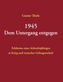 Gunter Thiele: 1945 - Dem Untergang entgegen, Buch