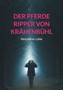 Paulina M. Luna: Der Pferde Ripper von Krähenbühl, Buch