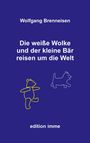 Wolfgang Brenneisen: Die weiße Wolke und der kleine Bär reisen um die Welt, Buch