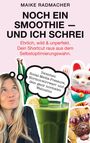 "MAIKE RADMACHER - NOCH EIN SMOOTHIE — UND ICH SCHREI. Ehrlich, wild & unperfekt. Zwischen Social-Media-Pressure, Hormonwirrwarr und dem ganz normalen Wahnsinn."  
Bild: Frau, grüner Smoothie, Katze, Hund.