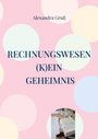 Alexandra Gruß: Rechnungswesen (k)ein Geheimnis, Buch