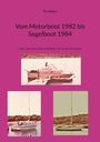 Erich Beyer: Vom Motorboot 1982 bis Segelboot 1984, Buch