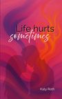Katy Roth: Life hurts sometimes, Buch