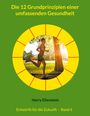 Harry Eilenstein: Die 12 Grundprinzipien einer umfassenden Gesundheit, Buch