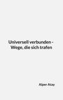 Alper Atay: Universell verbunden - Wege, die sich trafen, Buch