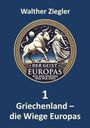 Walther Ziegler: Griechenland - die Wiege Europas, Buch