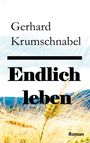 Gerhard Krumschnabel: Endlich leben, Buch