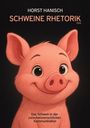 Horst Hanisch: Schweine Rhetorik 2100, Buch