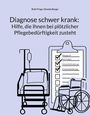 Ruth Frings: Diagnose schwer krank: Hilfe, die Ihnen bei plötzlicher Pflegebedürftigkeit zusteht, Buch