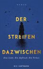 Text: "Roman", "DER STREIFEN DAZWISCHEN", "Eine Liebe. Ein Aufbruch. Ein Verlust.", "W.H. Hartmann". Silhouette vor blauem Hintergrund.