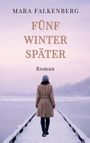 „Mara Falkenberg: Fünf Winter später, Roman“. Eine Person geht auf einem verschneiten Steg zu einem gefrorenen See.