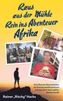 Rainer ´Ritchy´ Harks: Raus aus der Mühle Rein ins Abenteuer Afrika, Buch