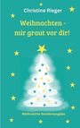 Christine Rieger: Weihnachten - mir graut vor dir, Buch