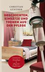 Christian Günther: Geschichten, Einsätze und Themen aus der Pflege, Buch