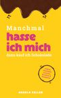 Angela Zeller: Manchmal hasse ich mich dann kaufe ich Schokolade, Buch