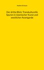 Hashim Al-Azzam: Der dritte Blick: Transkulturelle Spuren in islamischer Kunst und westlicher Avantgarde, Buch