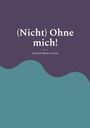Gabriele Munz-Orasch: (Nicht) Ohne mich!, Buch