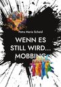 Petra Maria Scheid: Wenn es still wird... Mobbing, Buch