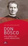 Anton Birklbauer: Don Bosco. Ein Leben für junge Menschen, Buch