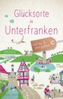 Heike Burkhard: Glücksorte in Unterfranken, Buch