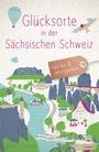 Ulrike Striebeck: Glücksorte in der Sächsischen Schweiz, Buch