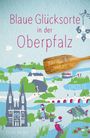 Katrin Berger: Blaue Glücksorte in der Oberpfalz, Buch