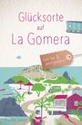 Annika Senger: Glücksorte auf La Gomera, Buch