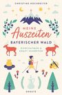 Christine Hochreiter: Meine Auszeiten - Bayerischer Wald, Buch