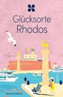 "Glücksorte Rhodos" oben groß. Illustration zeigt Hafen mit Statuen, Möwe, Fischer, und Personen am Wasser. Autor: Marianthi Milona.