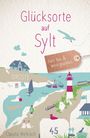 „Glücksorte auf Sylt“, „Fahr hin & werd glücklich“. Illustration von Sylt mit Stränden, einem Leuchtturm, Segelboot und Tieren.