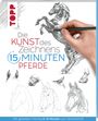 : Die Kunst des Zeichnens 15 Minuten - Pferde, Buch
