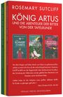 Rosemary Sutcliff: König Artus und die Abenteuer der Ritter von der Tafelrunde, Buch