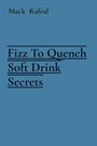 Mack Rafeal: Fizz To Quench Soft Drink Secrets, Buch