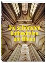 Barbara Schock-Werner: Die schönsten Kathedralen am Rhein, Buch