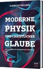 Albrecht Kellner: Moderne Physik und christlicher Glaube, Buch