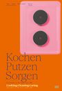 : Kochen, Putzen, Sorgen / Cooking Cleaning Caring, Buch