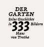 Hans von Trotha: Der Garten. Seine Geschichte in 333 Bildern, Buch