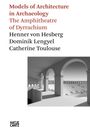 „Models of Architecture in Archaeology: The Amphitheatre of Dyrrhachium“ von Henner von Hesberg. Illustration: Amphitheater.