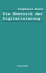 Stephanie Bretz: Die Rhetorik der Digitalisierung. Grüner Hintergrund, Text in Weiß. v. Hase & Koehler Verlag unten.