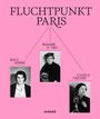 Text "FLUCHTPUNKT PARIS" oben, darunter Porträts von Rogi André, Madame D'Ora, Gisèle Freund auf rosa Hintergrund.
