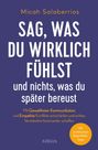 Micah Salaberrios: Sag, was du wirklich fühlst - und nichts, was du später bereust, Buch